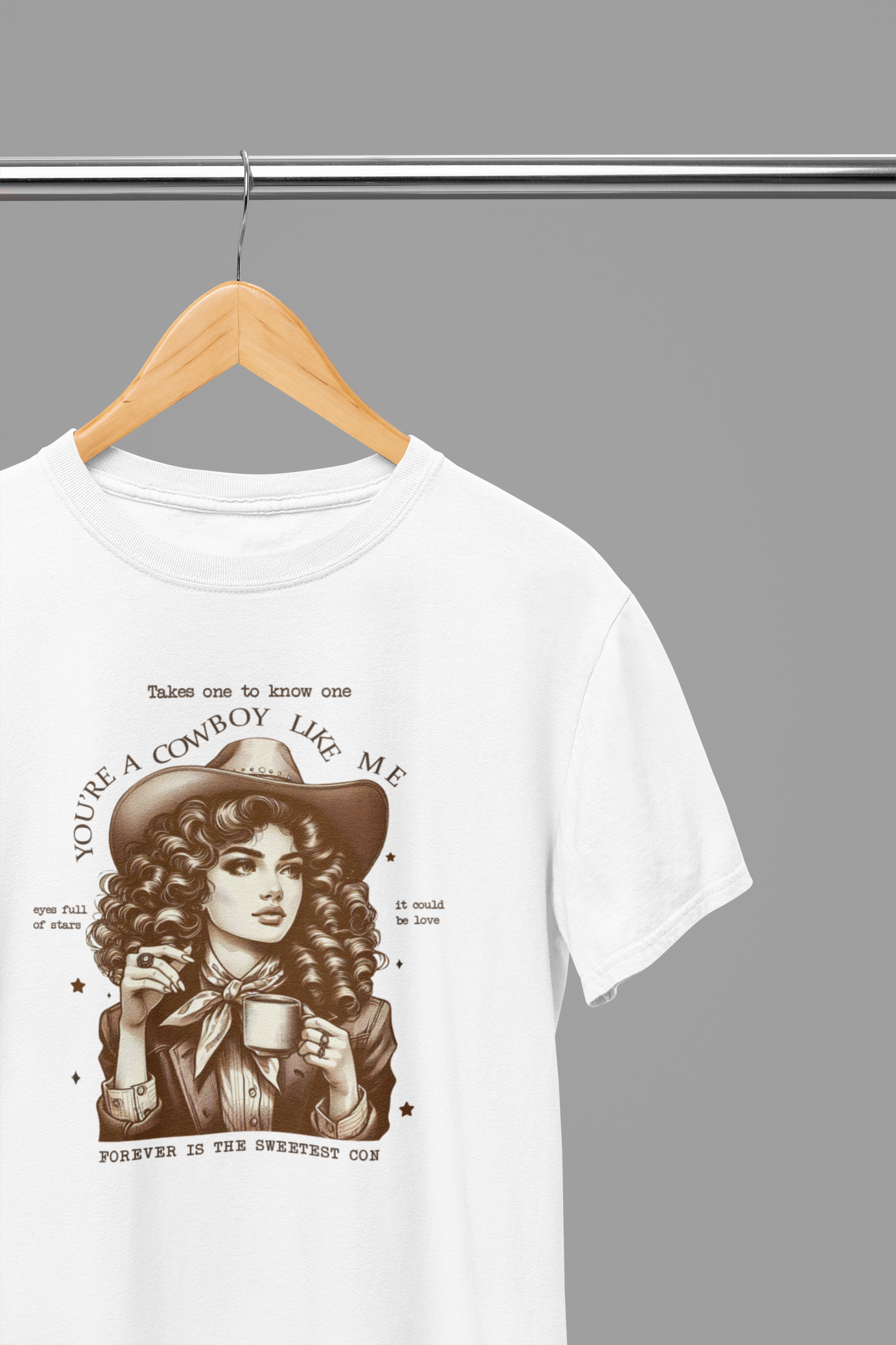 You're A Cowboy Like Me T-Shirt/Sweatshirt