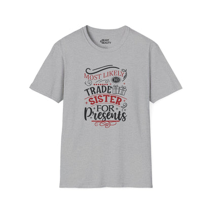 most likely to trade sister for presents t-shirt sport grey t-shirt uk Christmas gift idea