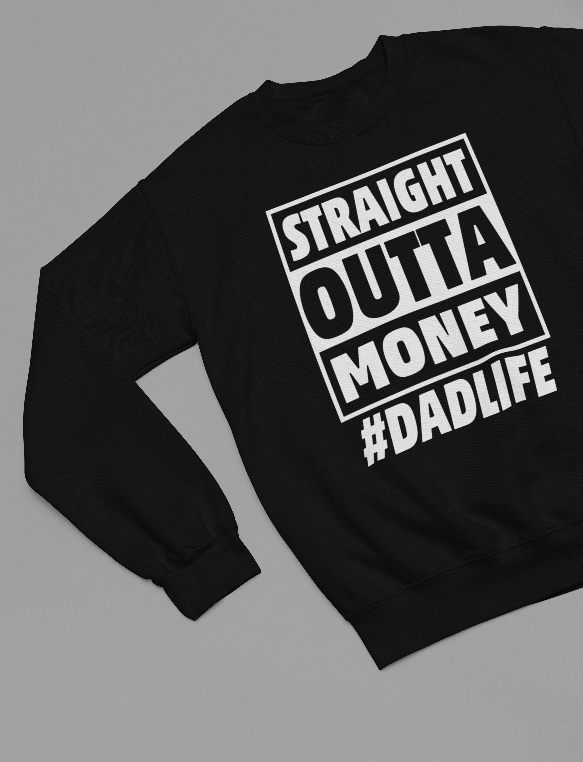 Straight Outta Money #DADLIFE Funny Fathers Day Sweatshirt gift_idea unique_gift personalised_gift