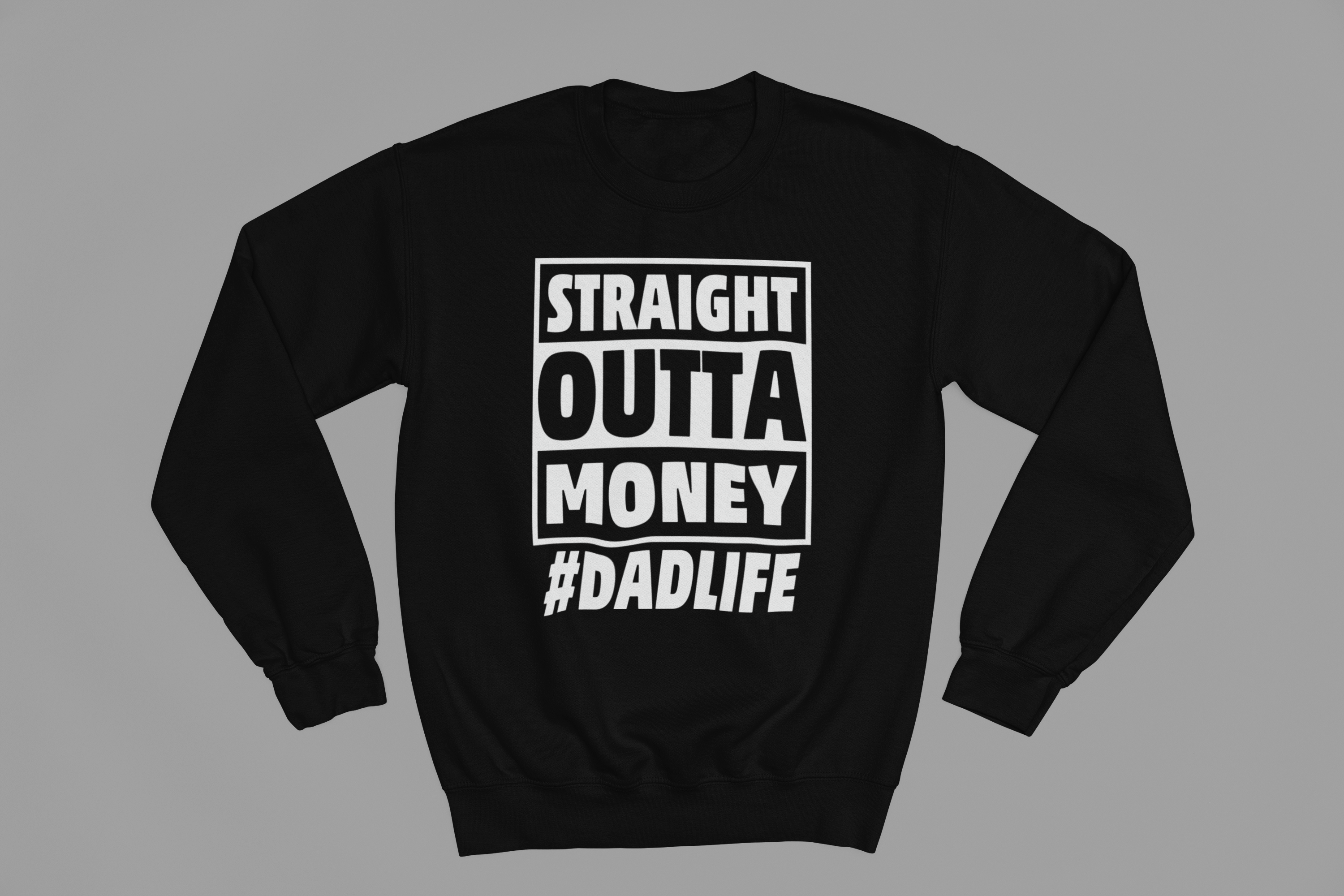 Straight Outta Money #DADLIFE Funny Fathers Day Sweatshirt gift_idea unique_gift personalised_gift