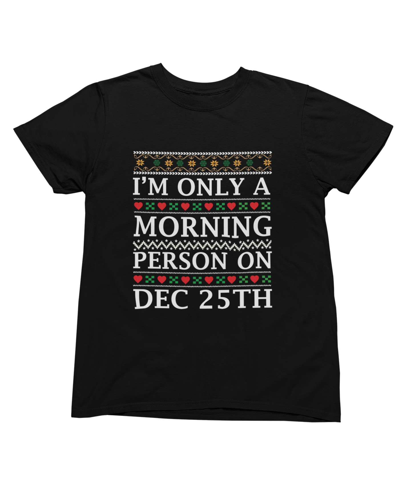 My Store Xmas Clothing T-Shirt / small / Black I'm Only a Morning Person on Dec 25th – Funny Christmas Jumper