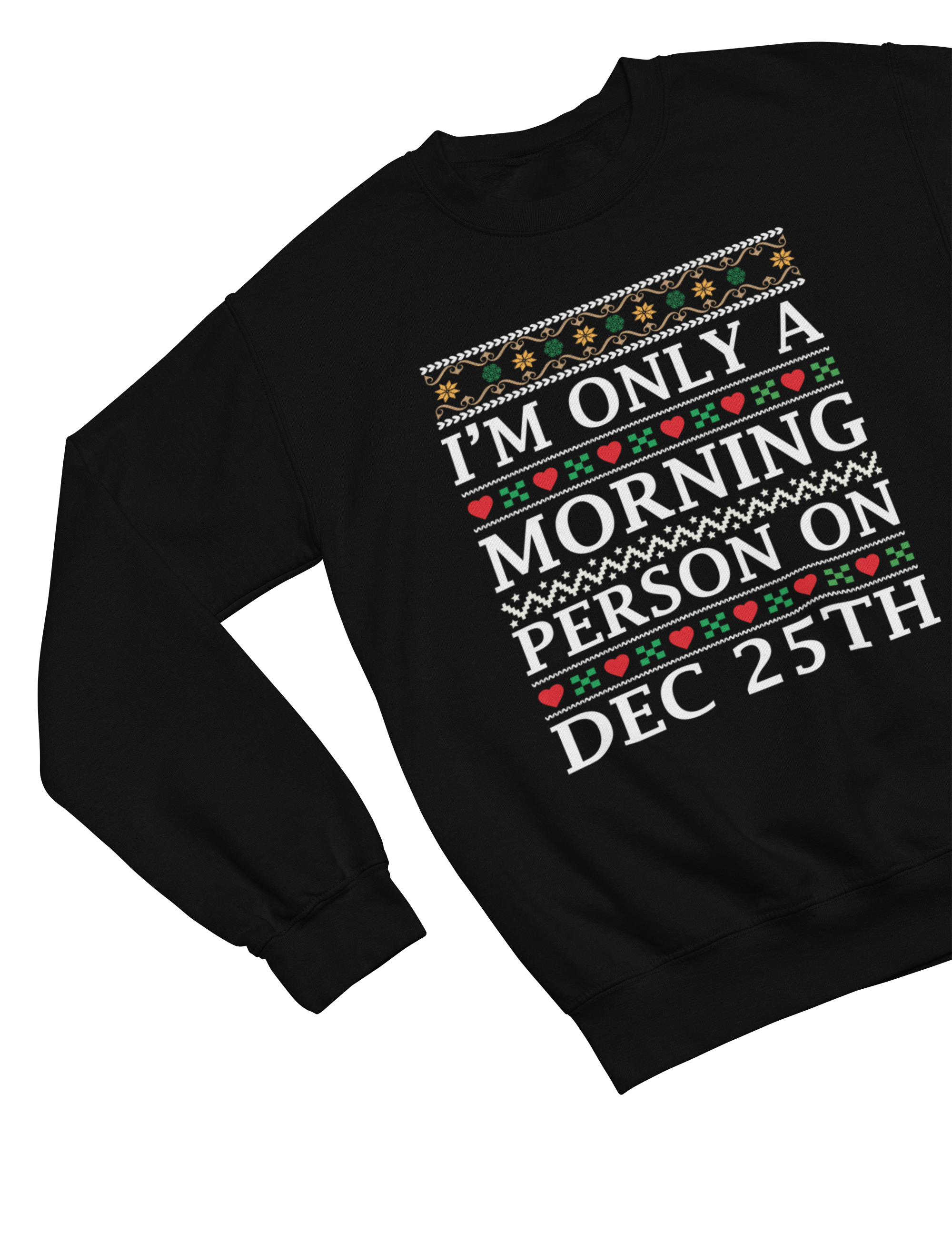 My Store Xmas Clothing Sweatshirt / small / Black I'm Only a Morning Person on Dec 25th – Funny Christmas Jumper