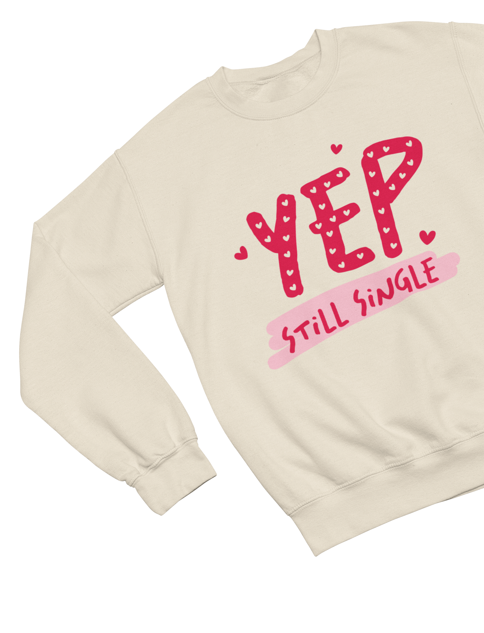 Yep Still Single Anti Valentine’s Day Shirt Sweatshirt / Small / Beige gift_idea unique_gift personalised_gift