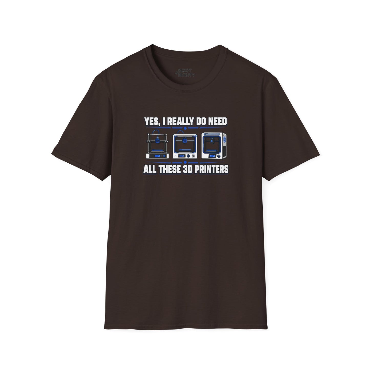 Yes I Really Do Need All These 3D Printers - Funny Maker T-Shirt Dark Chocolate / S gift_idea unique_gift personalised_gift
