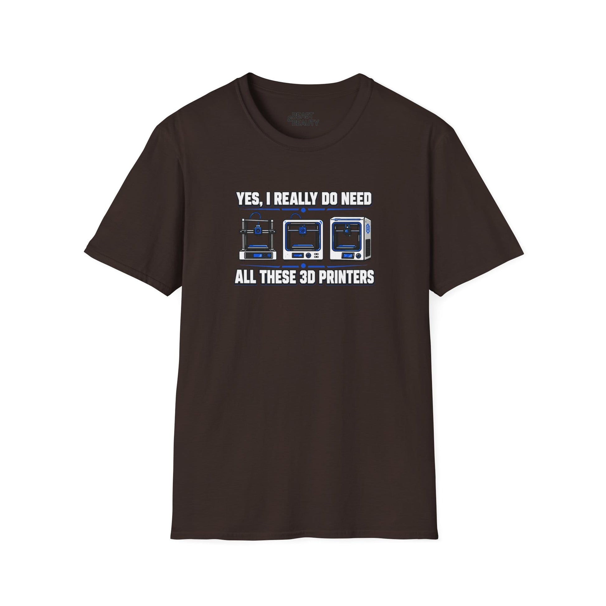 Yes I Really Do Need All These 3D Printers - Funny Maker T-Shirt Dark Chocolate / S gift_idea unique_gift personalised_gift