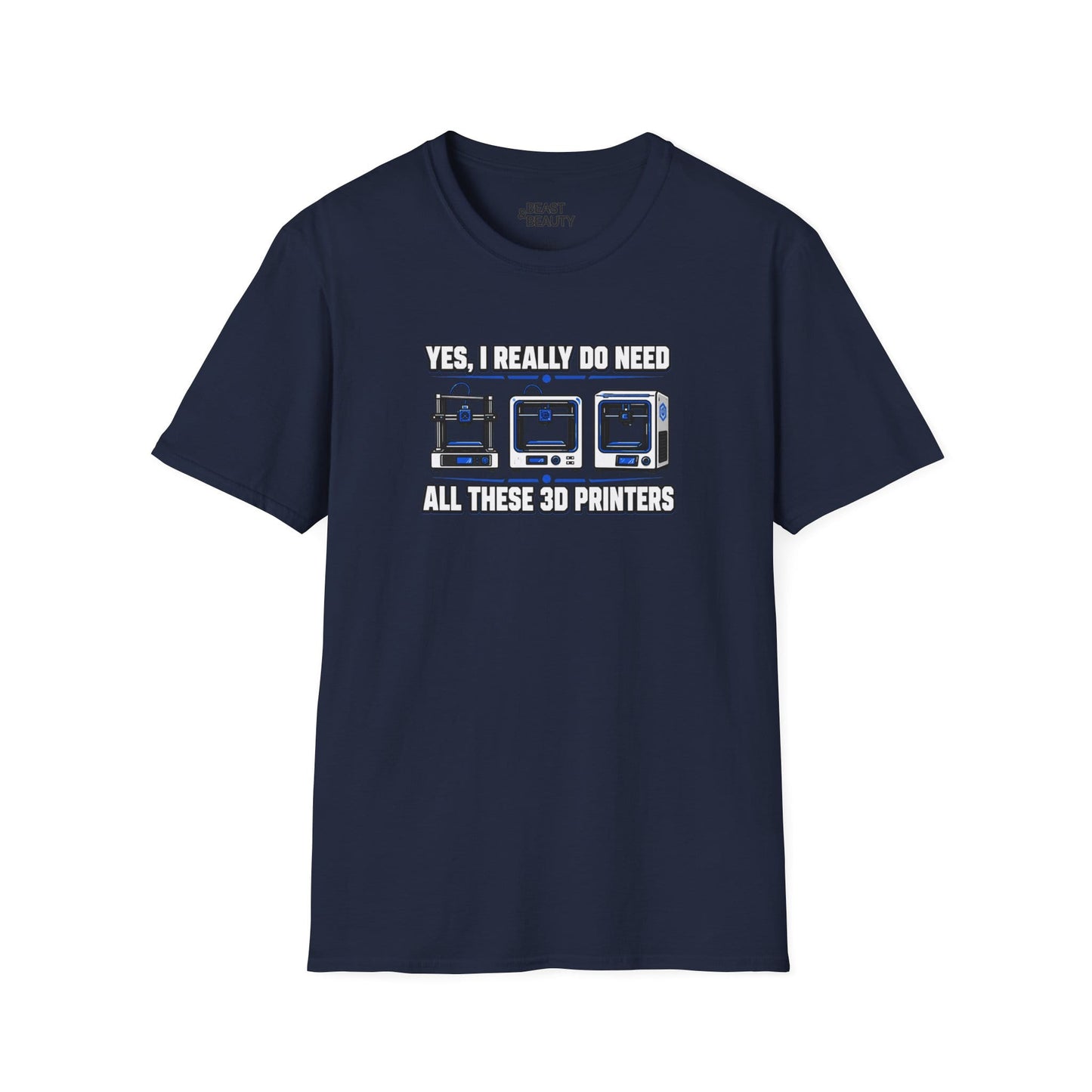Yes I Really Do Need All These 3D Printers - Funny Maker T-Shirt Navy / S gift_idea unique_gift personalised_gift