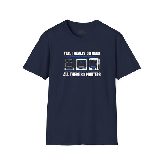 Yes I Really Do Need All These 3D Printers - Funny Maker T-Shirt Navy / S gift_idea unique_gift personalised_gift
